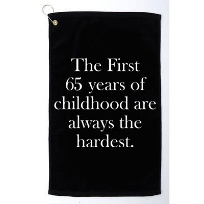 The First 60 Years Of Childhood Are Always The Hardest Platinum Collection Golf Towel