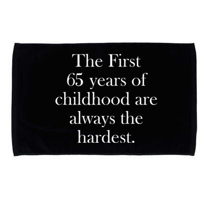 The First 60 Years Of Childhood Are Always The Hardest Microfiber Hand Towel