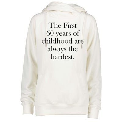 The First 60 Years Of Childhood Are Always The Hardest Womens Funnel Neck Pullover Hood