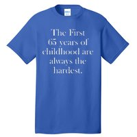 The First 60 Years Of Childhood Are Always The Hardest Tall T-Shirt