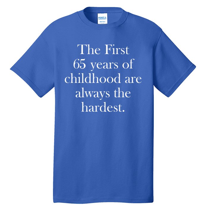 The First 60 Years Of Childhood Are Always The Hardest Tall T-Shirt