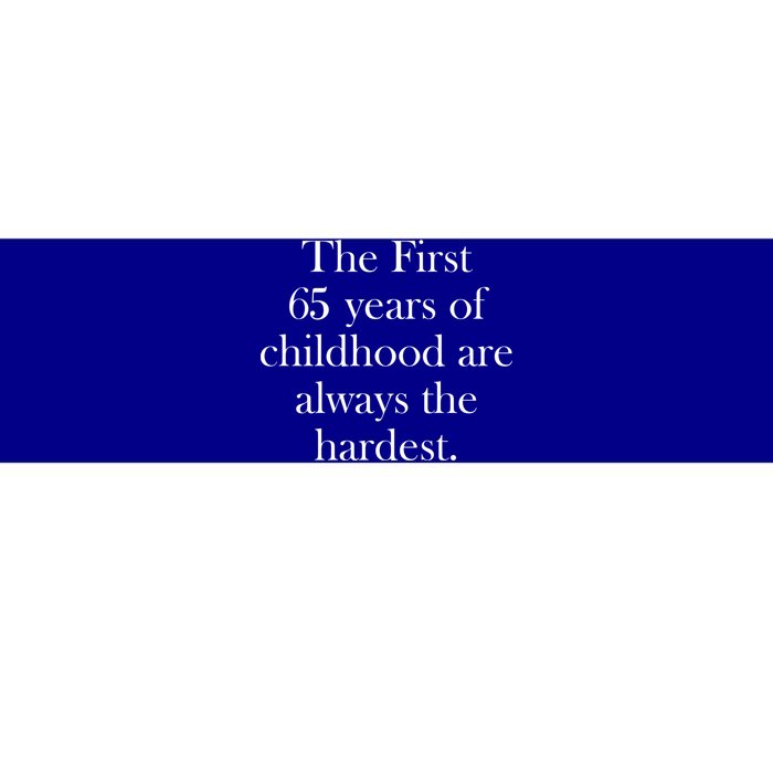 The First 60 Years Of Childhood Are Always The Hardest Bumper Sticker