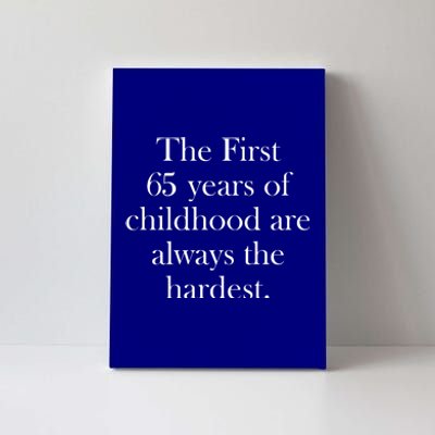 The First 60 Years Of Childhood Are Always The Hardest Canvas