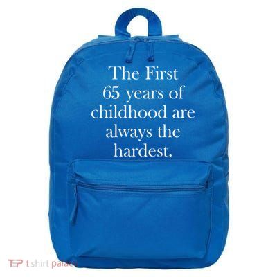 The First 60 Years Of Childhood Are Always The Hardest 16 in Basic Backpack