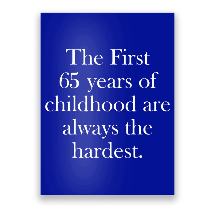 The First 60 Years Of Childhood Are Always The Hardest Poster