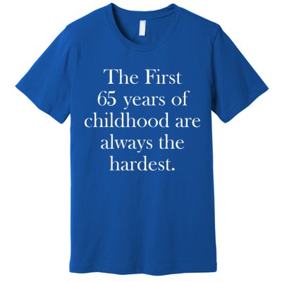 The First 60 Years Of Childhood Are Always The Hardest Premium T-Shirt