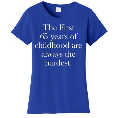 The First 60 Years Of Childhood Are Always The Hardest Women's T-Shirt