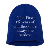 The First 60 Years Of Childhood Are Always The Hardest Short Acrylic Beanie