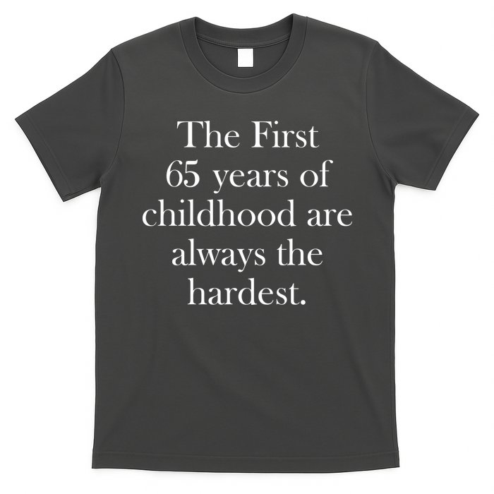 The First 60 Years of childhood Are always the hardest T-Shirt