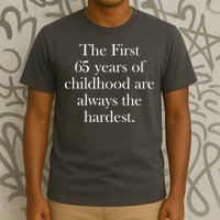 The First 60 Years of childhood Are always the hardest T-Shirt