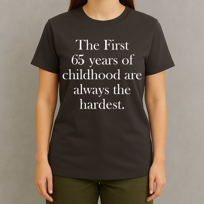 The First 60 Years of childhood Are always the hardest T-Shirt