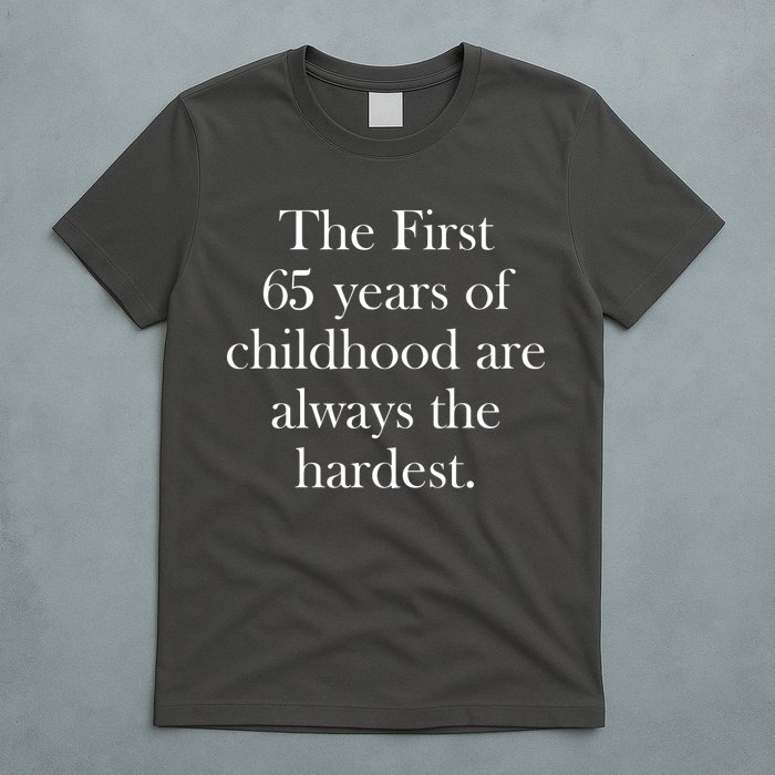 The First 60 Years of childhood Are always the hardest T-Shirt