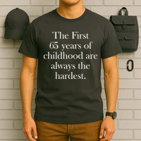 The First 60 Years of childhood Are always the hardest T-Shirt