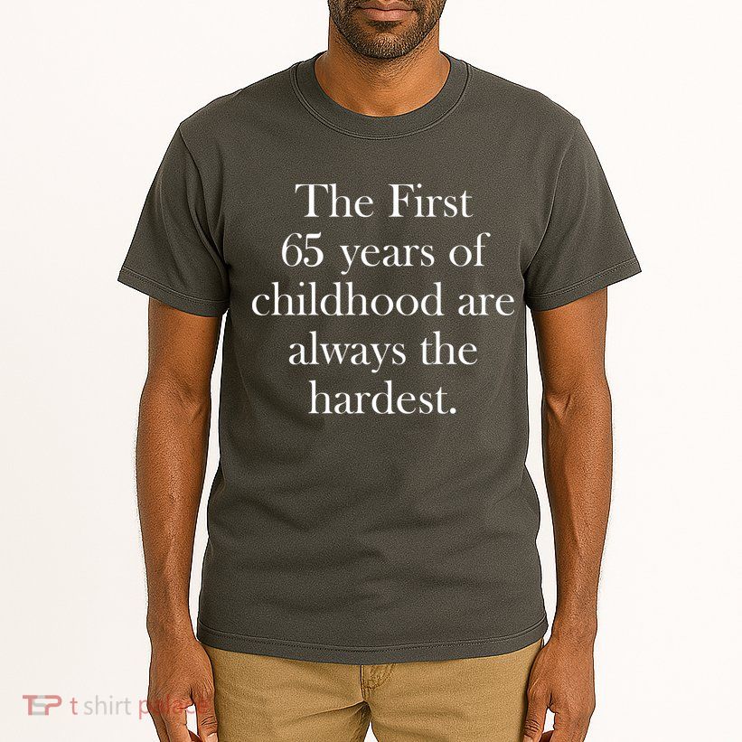 The First 60 Years of childhood Are always the hardest Tall T-Shirt