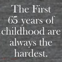 The First 60 Years of childhood Are always the hardest Button