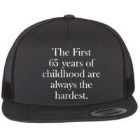 The First 60 Years of childhood Are always the hardest Flat Bill Trucker Hat