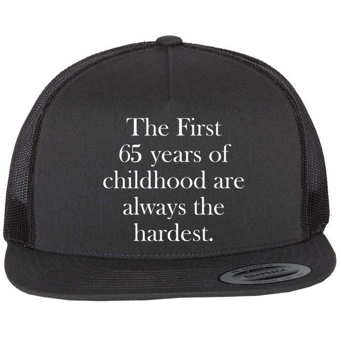 The First 60 Years of childhood Are always the hardest Flat Bill Trucker Hat