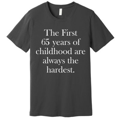 The First 60 Years of childhood Are always the hardest Premium T-Shirt