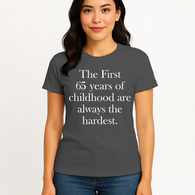 The First 60 Years of childhood Are always the hardest Womens T-Shirt