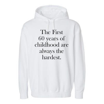 The First 60 Years Of Childhood Are Always The Hardest Garment-Dyed Fleece Hoodie