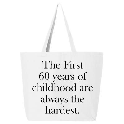 The First 60 Years Of Childhood Are Always The Hardest 25L Jumbo Tote