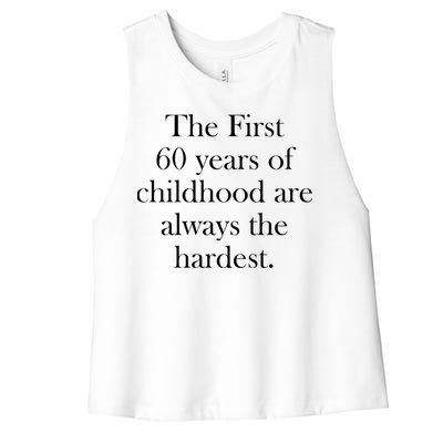 The First 60 Years Of Childhood Are Always The Hardest Women's Racerback Cropped Tank