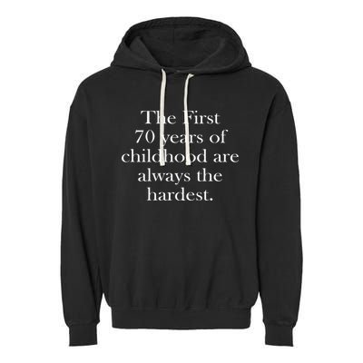 The First 70 Years Of Childhood Are Always The Hardest Garment-Dyed Fleece Hoodie
