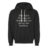 The First 70 Years Of Childhood Are Always The Hardest Garment-Dyed Fleece Hoodie