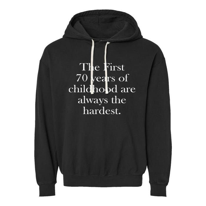 The First 70 Years Of Childhood Are Always The Hardest Garment-Dyed Fleece Hoodie