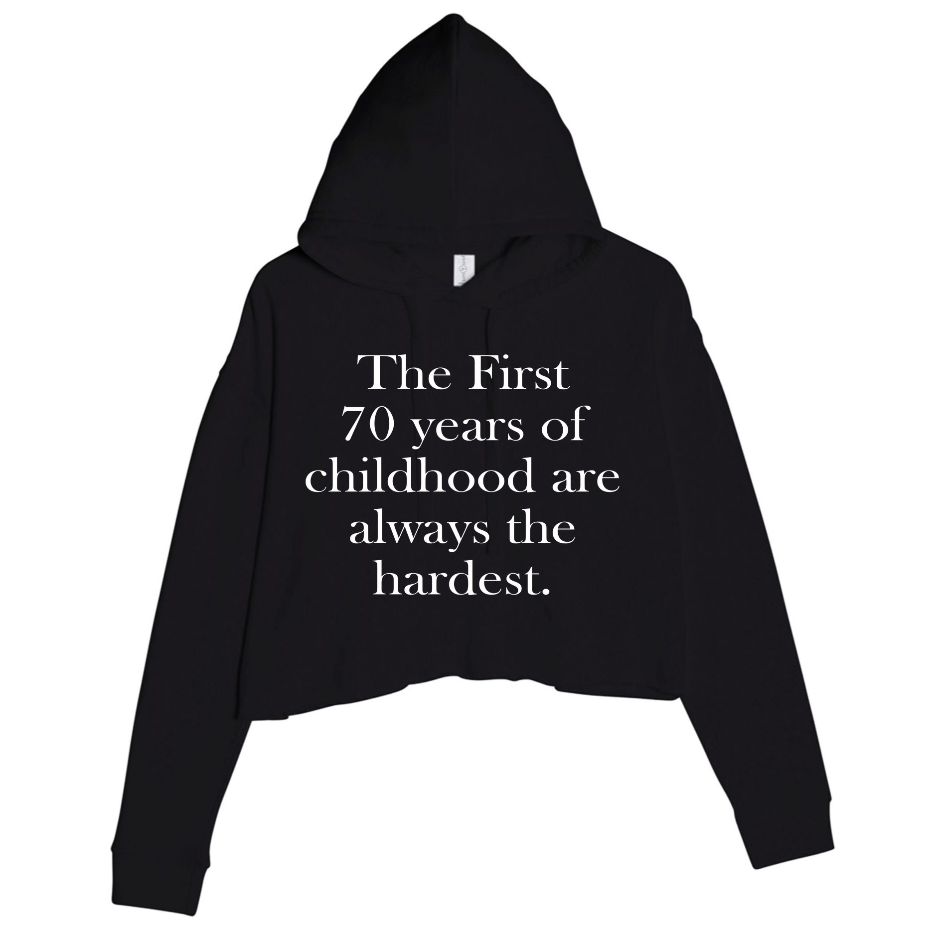 The First 70 Years Of Childhood Are Always The Hardest Crop Fleece Hoodie
