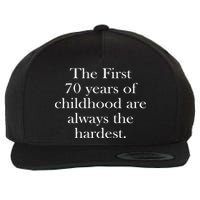 The First 70 Years Of Childhood Are Always The Hardest Wool Snapback Cap