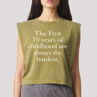 The First 70 Years Of Childhood Are Always The Hardest Garment-Dyed Women's Muscle Tee