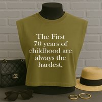 The First 70 Years Of Childhood Are Always The Hardest Garment-Dyed Women's Muscle Tee