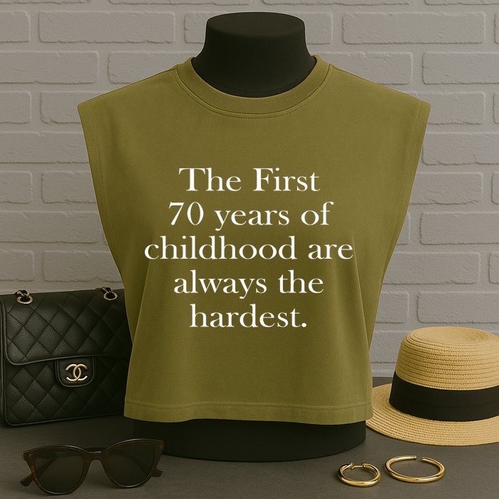 The First 70 Years Of Childhood Are Always The Hardest Garment-Dyed Women's Muscle Tee