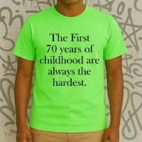 The First 70 Years Of Childhood Are Always The Hardest T-Shirt
