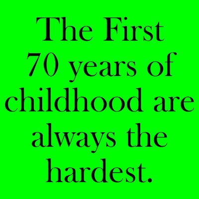 The First 70 Years Of Childhood Are Always The Hardest T-Shirt