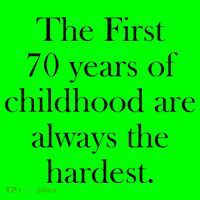 The First 70 Years Of Childhood Are Always The Hardest T-Shirt