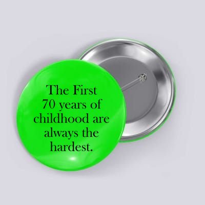 The First 70 Years Of Childhood Are Always The Hardest Button