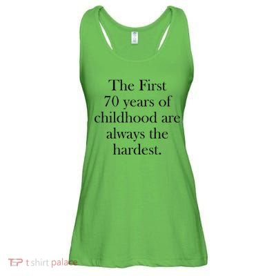 The First 70 Years Of Childhood Are Always The Hardest Ladies Essential Flowy Tank