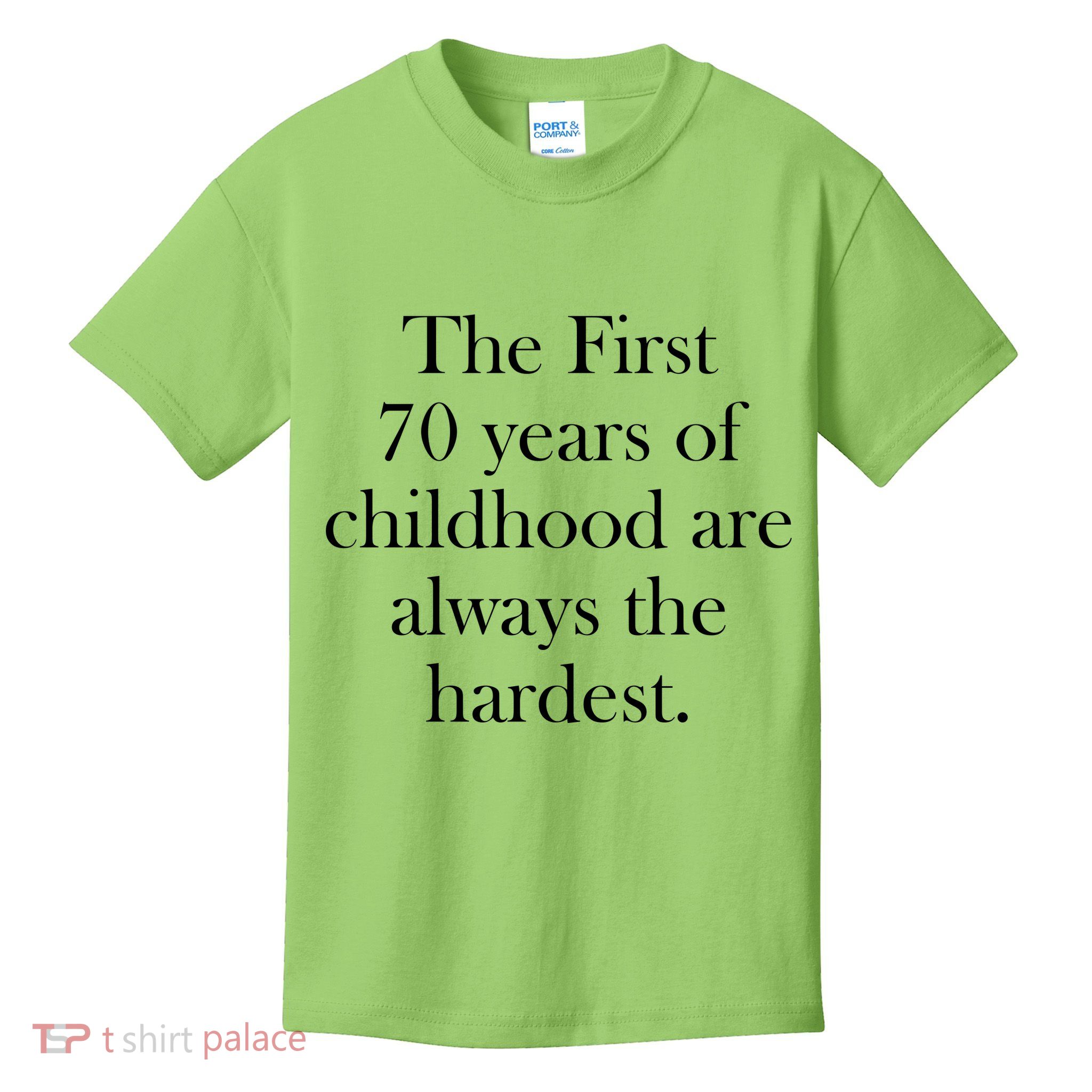 The First 70 Years Of Childhood Are Always The Hardest Kids T-Shirt