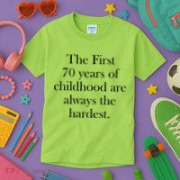 The First 70 Years Of Childhood Are Always The Hardest Kids T-Shirt