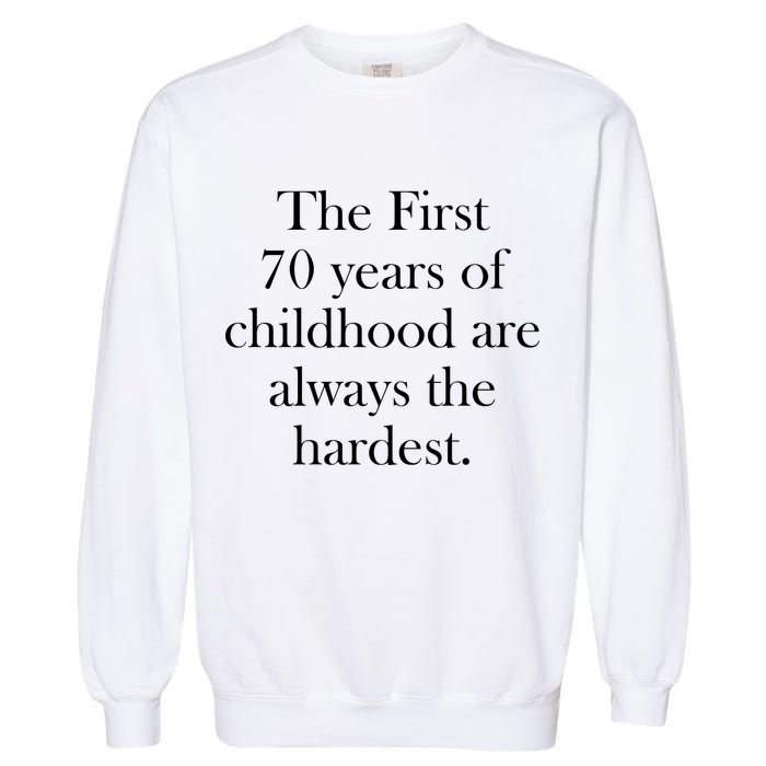 The First 70 Years Of Childhood Are Always The Hardest Garment-Dyed Sweatshirt