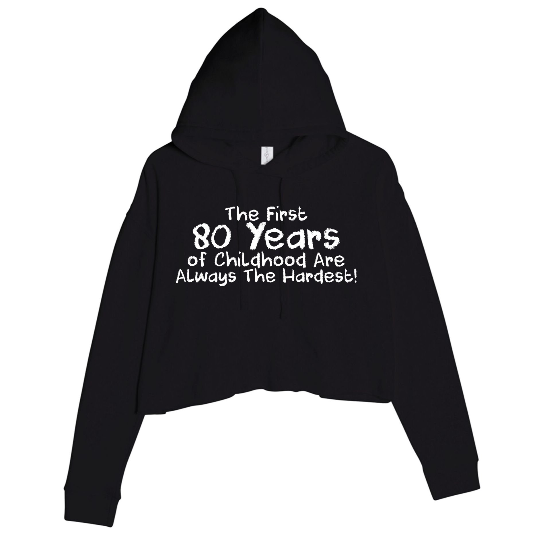 The First 80 Years Of Childhood Are Always The Hardest Crop Fleece Hoodie