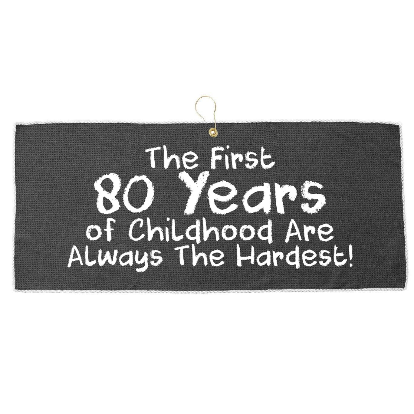 The First 80 Years Of Childhood Are Always The Hardest Large Microfiber Waffle Golf Towel
