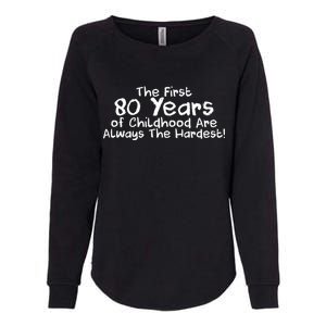 The First 80 Years Of Childhood Are Always The Hardest Womens California Wash Sweatshirt