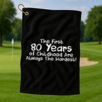 The First 80 Years Of Childhood Are Always The Hardest Golf Towel