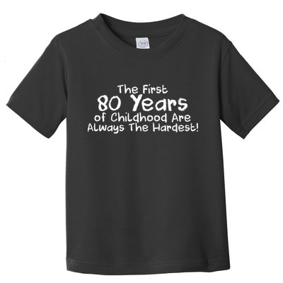 The First 80 Years Of Childhood Are Always The Hardest Toddler T-Shirt