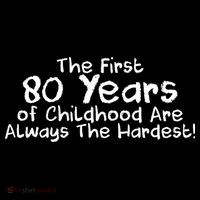 The First 80 Years Of Childhood Are Always The Hardest Womens T-Shirt