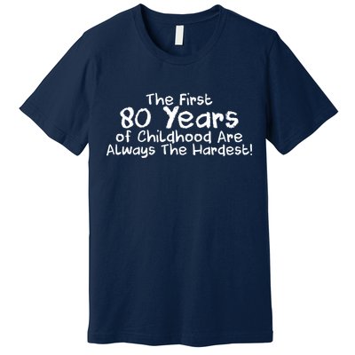 The First 80 Years Of Childhood Are Always The Hardest Premium T-Shirt