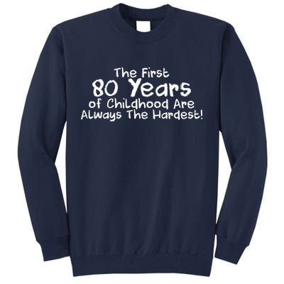 The First 80 Years Of Childhood Are Always The Hardest Tall Sweatshirt